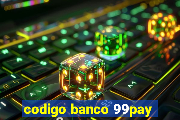 codigo banco 99pay